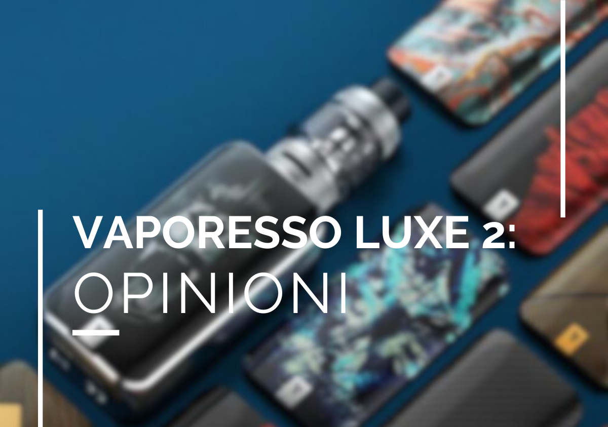 Vaporesso Luxe 2: opinioni